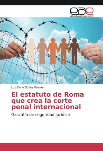 El Estatuto De Roma Que Crea La Corte Penal Internacional: G