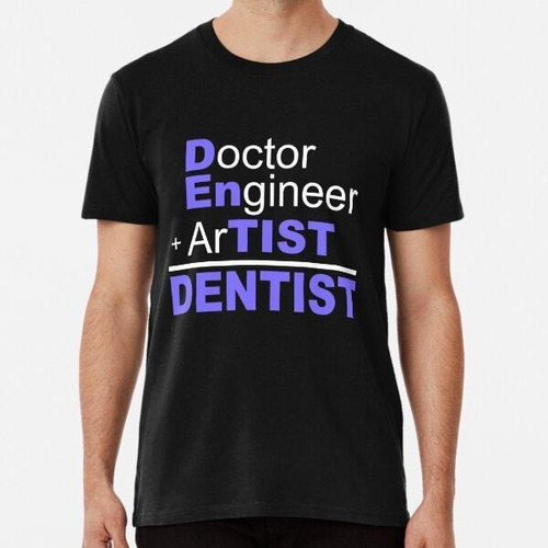 Remera Doctor Enginner + Artist = Dentist Algodon Premium