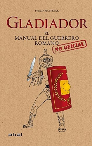 Gladiador. El Manual Del Guerrero Romano / Pd.