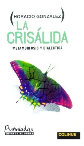 Crisálida, La - Horacio González Trejo, De Horacio González Trejo. Editorial Colihue En Español