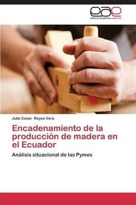 Encadenamiento De La Produccion De Madera En El Ecuador -...