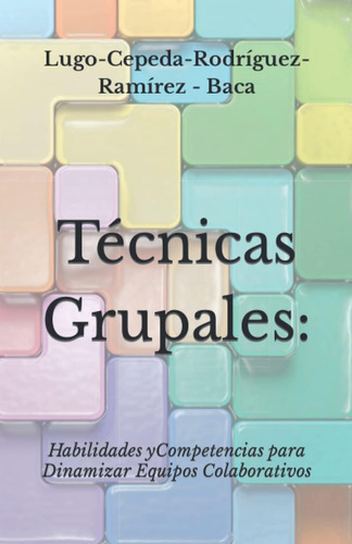 Libro: Técnicas Grupales; Habilidades Y Competencias Para Di