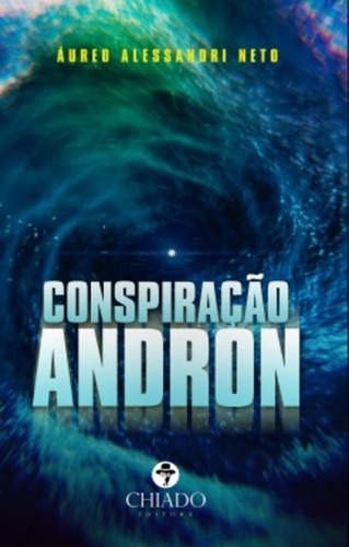 Conspiração Andron, de Neto, Áureo Alessandri. Editora Break Media Brasil Comunicação, Mídia e Edições Ltda, capa mole em português, 2017