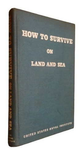How To Survive On Land And Sea. Us Naval Institute&-.