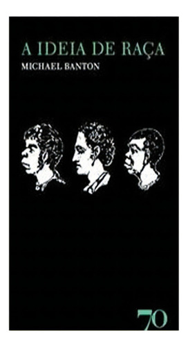 A Ideia De Raça: A Ideia De Raça, De Banton, Michael. Editora Edicoes 70 (almedina), Capa Mole, Edição 1 Em Português
