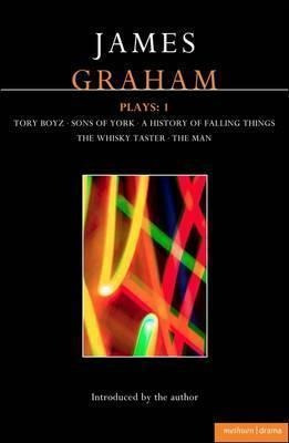 James Graham Plays: 1 : A History Of Falling Things, Tory...