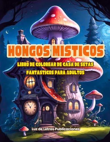 Hongos Místicos: Libro De Colorear De Casa De Setas Fantásti