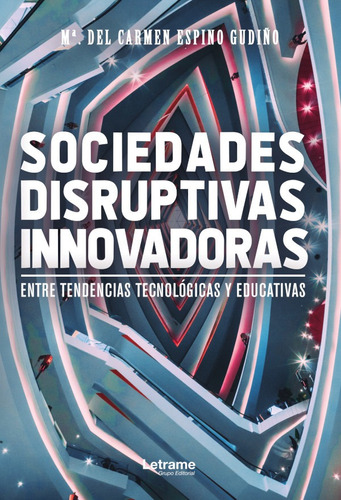 Sociedades Disruptivas Innovadoras, De Mª Del Carmen Espino Gudiño. Editorial Letrame, Tapa Blanda En Español, 2019