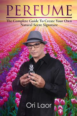 Libro Perfume : The Complete Guide To Create Your Own Nat...