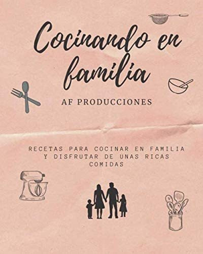 Libro: Cocinando En Familia: Recetas Para Cocinar En Familia