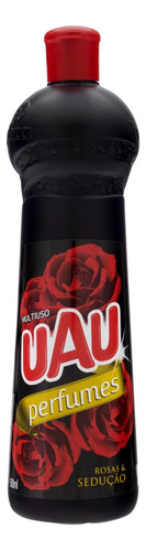 Limpador Uau  Perfumes Rosas & Sedução flores em squeeze 500ml