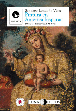 Libro Pintura En América Hispana Tomo I Siglos Xvi Al Xviii