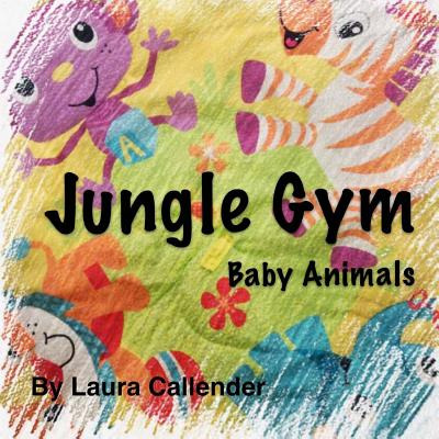 Libro Jungle Gym - Baby Animals - Callender, Laura