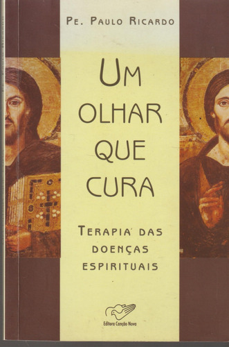 Livro Um Olhar Que Cura De Pe. Paulo Ricardo, Editora Canção Nova, Capa Mole Em Português 2013