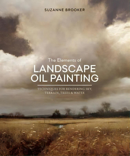 The Elements Of Landscape Oil Painting, De Suzanne Brooker. Editorial Watson-guptill Publications, Tapa Dura En Inglés