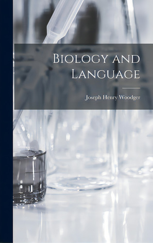 Biology And Language, De Woodger, Joseph Henry. Editorial Hassell Street Pr, Tapa Dura En Inglés