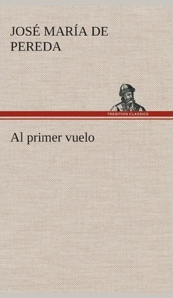 Libro Al Primer Vuelo - Jose Maria De Pereda