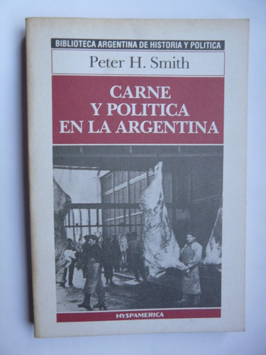 Carne Y Política En La Argentina - Peter H. Smith - Hyspamer