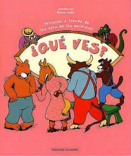 Que Ves ? Mirando A Traves De Los Ojos De Los Animales, De Heitz Bruno. Juventud Editorial, Tapa Blanda En Español, 1900