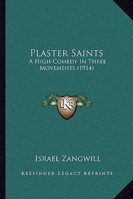 Plaster Saints : A High Comedy In Three Movements (1914) ...