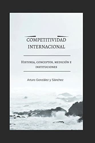 Libro: Competitividad Internacional .: Historia, Conceptos,