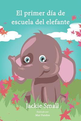 Libro El Primer Dã­a De Escuela Del Elefante - Small, Jac...