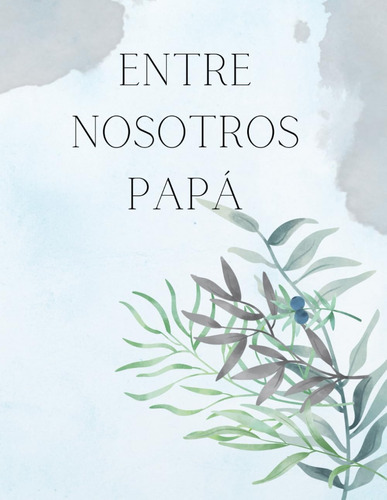 Libro: Entre Nosotros Papá Recuerdos De Un Padre: Regalo Un