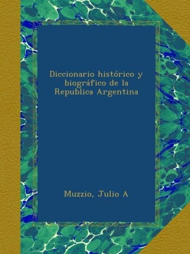 Libro: Diccionario Histórico Y Biográfico Republica Arg