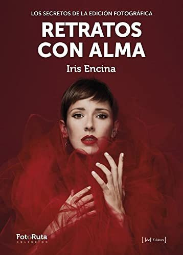 Retratos Con Alma - Los Secretos De La Edicion Fotografica, De Iris Encina. Editorial Jdej Editores, Tapa Blanda En Español, 2022
