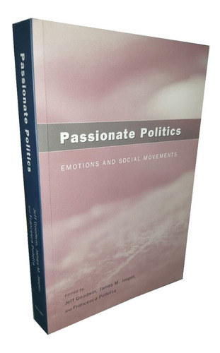 Passionate Politics - Emotions And Social Movements