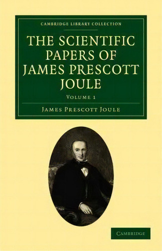 The The Scientific Papers Of James Prescott Joule 2 Volume Set The Scientific Papers Of James Pre..., De James Prescott Joule. Editorial Cambridge University Press, Tapa Blanda En Inglés