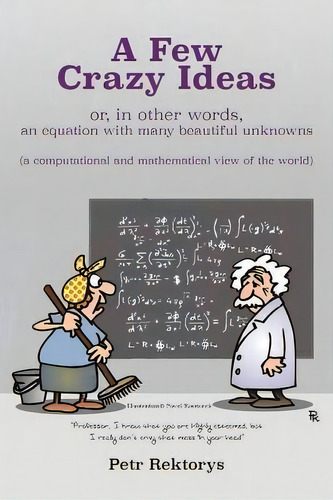 A Few Crazy Ideas : Or, In Other Words, An Equation With Many Beautiful Unknowns (a Computational..., De Petr Rektorys. Editorial Createspace Independent Publishing Platform, Tapa Blanda En Inglés