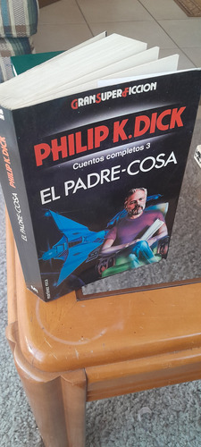 Philip K. Dick - Cuentos Completos 3: El Padre-cosa. (Usado)