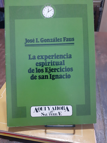 La Experiencia Espiritual De Los Ejercicios De San Ignacio. 