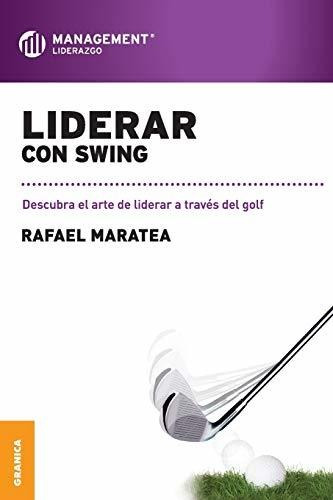 Liderar Con Swing: Descubra El Arte De Liderar A Través Del 