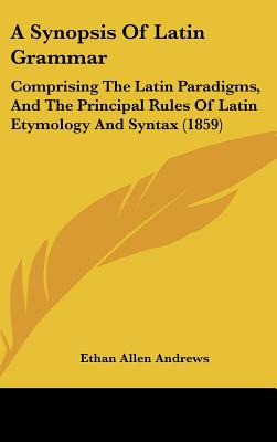 Libro A Synopsis Of Latin Grammar: Comprising The Latin P...