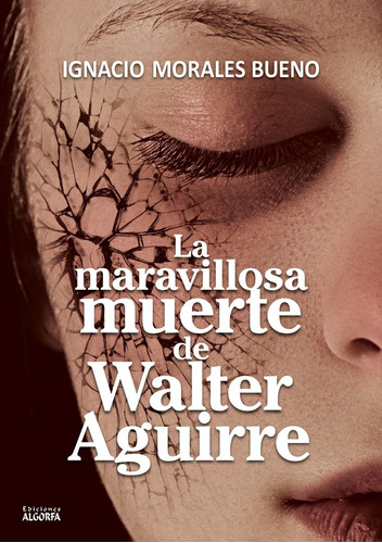 La Maravillosa Muerte De Walter Aguirre (libro Original)