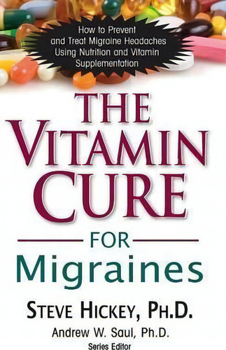 The Vitamin Cure For Migraines, De Steve Hickey. Editorial Basic Health Publications, Tapa Dura En Inglés