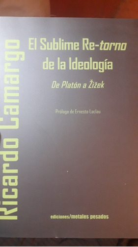 El Sublime Retorno De La Ideología. De Platón A Zizek 