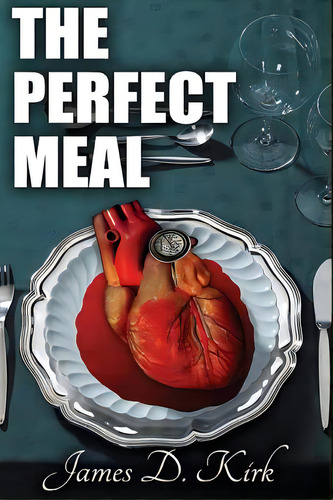 The Perfect Meal, De Kirk, James D.. Editorial Boldly Going Enterprises, Tapa Blanda En Inglés