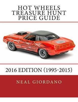 Hot Wheels Treasure Hunt Price Guide : 2016 Edition (1995...