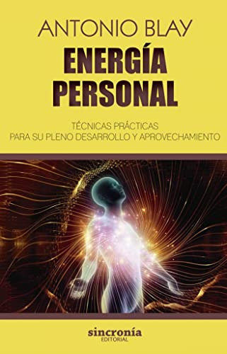 Energia Personal: Tecnicas Practicas Para Su Desarrollo Y Ap