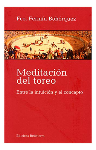 Libro Meditacion Del Toreo. Entre La Intuicion Y E  De Bohor