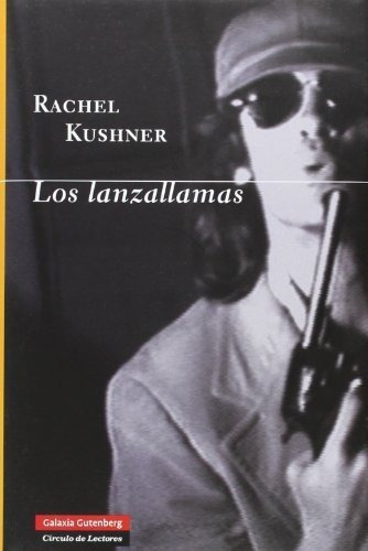 Lanzallamas, Los, De Kushner, Rachel. Editorial Galaxia Gutenberg En Español