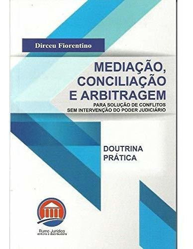 Mediação, Conciliação E Arbitragem - Doutrina E Prática, De Fiorentino, Dirceu. Editora Rumo Jurídico Em Português