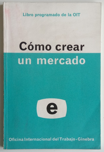 Cómo Crear Un Mercado Oit Libro Programado