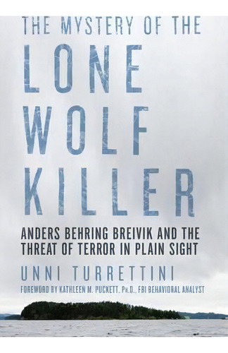 The Mystery Of The Lone Wolf Killer - Anders Behring Breivik And The Threat Of Terror In Plain Sight, De Unni Turrettini. Editorial Pegasus Books, Tapa Blanda En Inglés