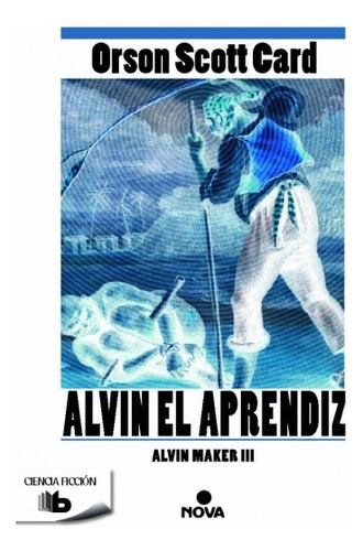 Alvin, el aprendiz, de ORSON SCOTT CARD. Editorial Nova, tapa blanda, edición 1 en español