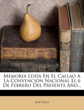 Libro Memoria Leida En El Callao A La Convenci N Nacional...