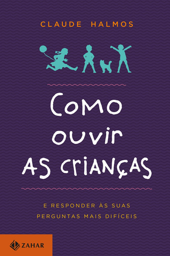 Como ouvir as crianças: E responder às suas perguntas mais difíceis, de Halmos, Claude. Editora Schwarcz SA, capa mole em português, 2014